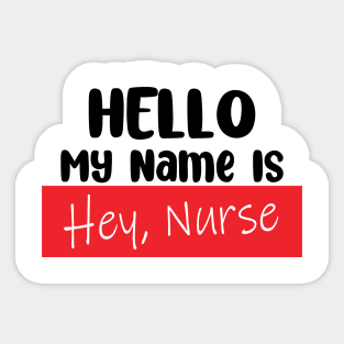 Hello My Name Is, HEY NURSE! Sticker